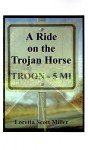 A Ride on the Trojan Horse - Loretta Scott Miller