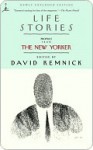 Life Stories: Profiles from The New Yorker (Modern Library Paperbacks) - David Remnick