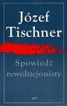 Spowiedź rewolucjonisty: Czytając „Fenomenologię ducha” Hegla - Józef Tischner