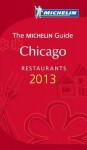 Michelin Guide Chicago 2013: Restaurants & Hotels - Michelin Travel Publications