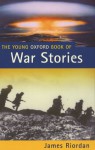 Young Oxford Book of War Stories - James Riordan