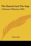 The Damsel and the Sage: A Woman's Whimsies - Elinor Glyn