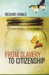 From Slavery to Citizenship - Richard Ennals