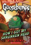 How I Got My Shrunken Head (Classic Goosebumps, #10) (Goosebumps, #39) - R.L. Stine