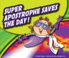 Super Apostrophe Saves the Day! - Nadia Higgins, Mernie Gallagher-Cole