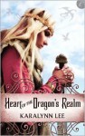 Heart of the Dragon's Realm - Karalynn Lee