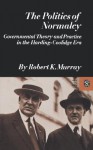 The Politics of Normalcy: Governmental Theory and Practice in the Harding-Coolidge Era - Robert K. Murray