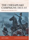 The Chesapeake Campaigns 1813-15: Middle Ground of the War of 1812 - Scott Sheads