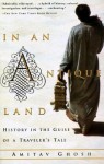 In an Antique Land: History in the Guise of a Traveler's Tale - Amitav Ghosh