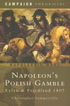 Napoleon's Polish Gamble: Eylau and Friedland 1807 - Christopher Summerville