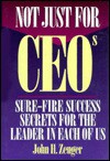 Not Just for Ceos - John H. (Jack) Zenger