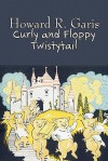 Curly and Floppy Twistytail - Howard R. Garis