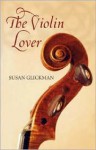 The Violin Lover - Susan Glickman