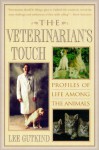 The Veterinarian's Touch: Profiles of Life Among Animals - Lee Gutkind