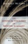 The Mystical Thought of Meister Eckhart: The Man from Whom God Hid Nothing - Meister Eckhart, Bernard McGinn