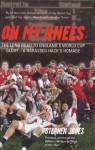 On My Knees: The Pains and Passions of England's Attempt on the 2003 Rugby World Cup - Stephen Jones