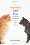 Cat Wrangling Made Easy: Maintaining Peace and Sanity in Your Multicat Home (Made Easy Series) - Dusty Rainbolt