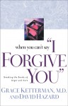 When You Can't Say "I Forgive You": Breaking the Bonds of Anger and Hurt - Grace Ketterman, David Hazard, The Navigators