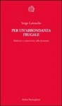 Per un'abbondanza frugale: Malintesi e controversie sulla decrescita - Serge Latouche