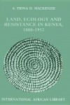 Land, Ecology and Resistance in Kenya, 1880-1952 - Fiona Mackenzie
