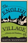 The English Village: History and Traditions - Martin Wainwright