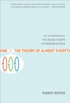 The Theory of Almost Everything: The Standard Model, the Unsung Triumph of Modern Physics - Robert Oerter