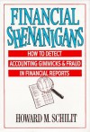 Financial Shenanigans: How to Detect Accounting Gimmicks and Fraud in Financial Reports - Howard M. Schilit