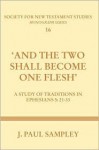 And the Two Shall Become One Flesh: A Study of Traditions in Ephesians 5:21-33 - J. Paul Sampley