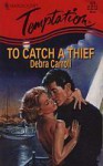 To Catch A Thief (Harlequin Temptation No 578) - Debra Carroll