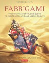 Fabrigami: The Origami Art of Folding Cloth to Create Decorative and Useful Objects - Jill Stovall, Florence Temko, Scott Wasserman Stern