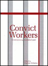 Convict Workers: Reinterpreting Australia's Past - Stephen Nicholas