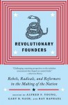 Revolutionary Founders: Rebels, Radicals, and Reformers in the Making of the Nation - Alfred F. Young, Ray Raphael, Gary B. Nash, Gary Nash