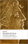 Alexander the Great: The Anabasis and the Indica (Oxford World's Classics) - Arrian, Martin Hammond, John Atkinson