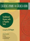 Creative Hymns for French Horn: Traditional Hymns with a Popular Twist - Ed Hogan