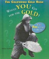 The California Gold Rush: Would You Go for the Gold? - Elaine Landau