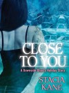 Close to You: A Downside Ghosts Story (A Heroes and Heartbreakers Original) - Stacia Kane