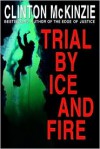 Trial by Ice and Fire - Clinton McKinzie