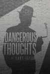 Dangerous Thoughts: Provocative Writings on Contemporary Issues - Gary Jason