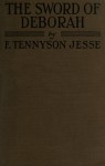 The Sword of Deborah: Firsthand Impressions Of The British Women's Army In France - F. Tennyson Jesse