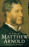 A Life of Matthew Arnold - Nicholas Murray