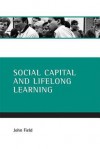 Social Capital And Lifelong Learning - John Field