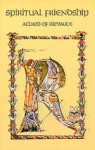 Spiritual Friendship: The Classic Text with a Spiritual Commentary by Dennis Billy, C.Ss.R. (Classics with Commentary) - Aelred of Rievaulx, Dennis J. Billy