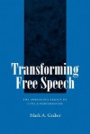 Transforming Free Speech: The Ambiguous Legacy of Civil Libertarianism - Mark Graber