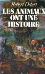 Les animaux ont une histoire - Robert Delort