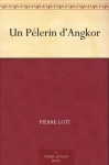 Un Pélerin d'Angkor (French Edition) - Pierre Loti