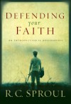 Defending Your Faith: An Introduction to Apologetics - R.C. Sproul