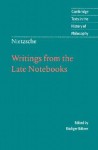 Writings from the Late Notebooks (History of Philosophy) - Friedrich Nietzsche, Rudiger Bittner, Karl P. Ameriks, Desmond M. Clarke, Kate Sturge