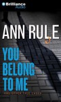 You Belong to Me: And Other True Cases - Laural Merlington, Ann Rule