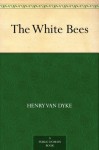 The White Bees - Henry van Dyke