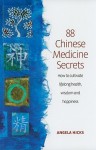 88 Chinese Medicine Secrets: How to Cultivate Lifelong Health, Wisdom and Happiness - Angela Hicks